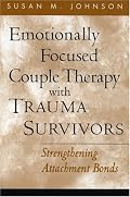 Emotionally Focused Couple Therapy with Trauma Survivors: Strengthening Attachment Bonds (The Guilford Family Therapy Series)