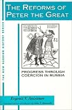 The Reforms of Peter the Great: Progress Through Coercion in Russia (New Russian History)