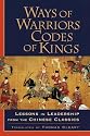 Ways of Warriors, Codes of Kings: Lessons in Leadership from the Chinese Classics