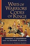 Ways of Warriors, Codes of Kings: Lessons in Leadership from the Chinese Classics