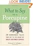 What to Say to a Porcupine: 20 Humorous Tales That Get to the Heart of Great Customer Service