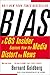 Bias: A CBS Insider Exposes How the Media Distort the News