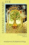 Eastward Toward Eve: A Geography of Soul