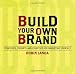 Build Your Own Brand: Strategies, Prompts and Exercises for Marketing Yourself