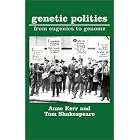 Genetic Politics: From Eugenics to Genome by Anne Kerr, Tom Shakespeare, and Suzy Varty