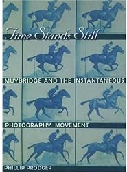 TimeStandsStill:MuybridgeandtheInstantaneousPhotographyMovement