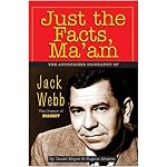 Just the Facts, Ma'Am: The Authorized Biography of Jack Webb book cover