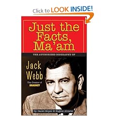 Just the Facts, Ma'Am: The Authorized Biography of Jack Webb