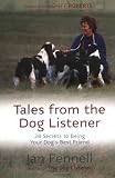 Tales from the Dog Listener: 28 Secrets to Being Your Dog's Best Friend
