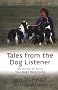 Tales from the Dog Listener: 28 Secrets to Being Your Dog's Best Friend