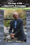 Living With Nature`s Extremes: The Life of Gilbert Fowler White