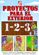 Proyectos para exteriores 1-2-3: patios, terrazas, senderos, muros, cercas, cobertizos, jardineras, p&eacute;rgolas, muebles