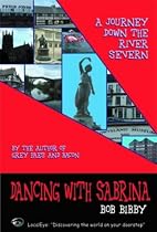 Dancing With Sabrina: A Journey Down the River Severn