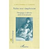 Na�tre tout simplement. t�moignages et reflexions autour de la naissancepar Lavillonniere /Clementz