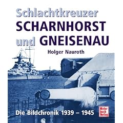Schlachtkreuzer Scharnhorst und Gneisenau. Die Bildchronik 1939 - 1945