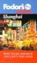 Fodor's Pocket Shanghai, 1st Edition: What to See and Do If You Can't Stay Long (Fodor's Pocket Guide to Shanghai)