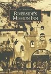 Riverside's Mission Inn (Images of America (Arcadia Publishing)) (Images of America (Arcadia Publishing))