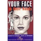 YOUR FACE IN THEIR HANDS: COSMETIC SURGERY - RISKS AND REWARDS by  DONALD MARSHALL
