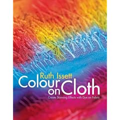 Colour on Cloth: Create Stunning Effects with Dye on Fabric