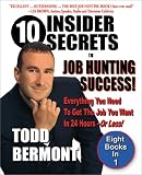 10 Insider Secrets to Job Hunting Success!: Everything You Need to Get the Job You Want in 24 Hours -- Or Less!