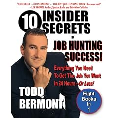 10 Insider Secrets to Job Hunting Success!: Everything You Need to Get the Job You Want in 24 Hours -- Or Less!