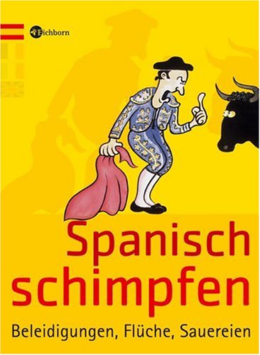 City Travel Guides Discounted  Bücher : Spanisch schimpfen: Beleidigungen, Flüche, Sauereien