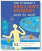 How to Develop a Brilliant Memory Week by Week: 52 Proven Ways to Enhance Your Memory Skills
