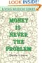 Money Is Never the Problem (Living Wisdom Series)