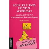 Tous les �l�ves peuvent apprendre : Aspects psychologiques et ergonomiques des apprentissagespar Nicole Delvolv�