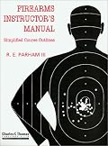 Firearms Instructor's Manual: Simplified Course Outlines