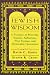 Jewish Wisdom: A Treasury of Proverbs, Maxims, Aphorisms, Wise Sayings, and Memorable Quotations