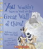 You Wouldnt Want to Work on the Great Wall of China!: Defenses Youd Rather Not Build (You Wouldnt Want to...)