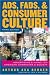 Ads, Fads, and Consumer Culture: Advertising's Impact on American Character and Society Ads, Fads, and Consumer Culture: Advertising's Impact on American Character and Society