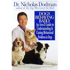 Dogs Behaving Badly: An A to Z Guide to Understanding and Curing Behavioral Problems in Dogs