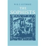 A History of Greek Philosophy: Volume 3, The Fifth Century Enlightenment, Part 1, The Sophists ~ W. K. C. Guthrie