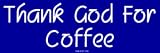 Thank God For Coffee Bumper Sticker