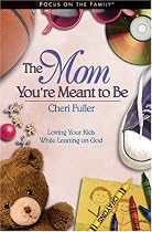 The Mom You're Meant to Be (Focus on the Family)