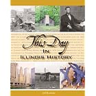 Click here to buy This Day in Illinois History (This Day in History) by  Jeff Ruetsche.