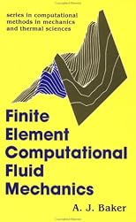 Finite Element Computational Fluid Mechanics (Series in Computational Methods in Mechanics and Thermal Sci)