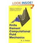Finite Element Computational Fluid Mechanics (Series in Computational Methods in Mechanics... by  A. J. Baker