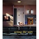 Click here to buy Acting the Part: Photography As Theatre by  Marta Weiss, Ann Thomas, Karen Henry, and Lori Pauli.