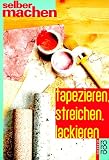 Tapezieren, streichen, lackieren.