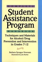 Complete Student Assistance Program Handbook: Techniques and Materials for Alcohol/Drug Prevention and Intervention in Grad 7-12