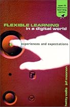 Flexible Learning in a Digital World: Experiences and Expectations (Open & Distance Learning)