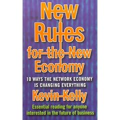 New Rules for the New Economy : 10 Ways the Network Economy is Changing Everything