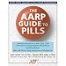 The AARP Guide to Pills: Essential Information on More Than 1,200 Prescription & Nonprescription Medications, Including Generics