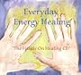 Everyday Energy Healing: "The Hands-on Healing CD"