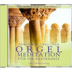 Orgelmeditation f�r die Fastenzeit. CD: Die Lebenskunst der Kl�ster