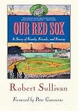 Our Red Sox: A Story of Family, Friends, and Fenway