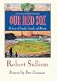 Our Red Sox: A Story of Family, Friends, and Fenway